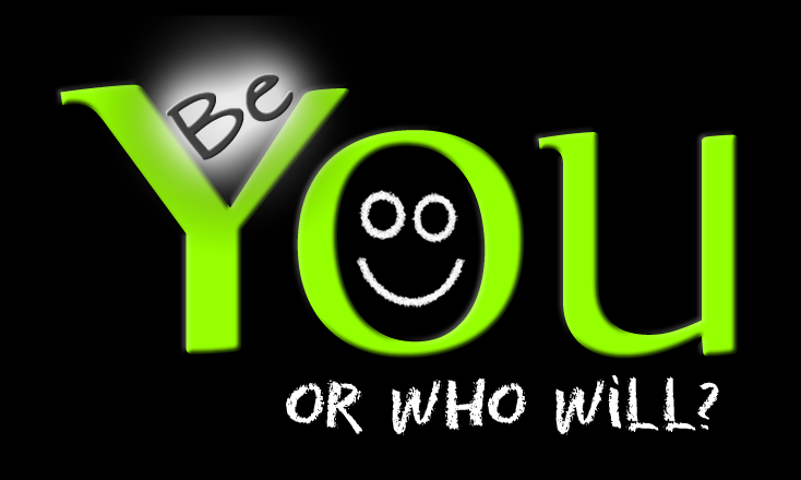 Be You... or who will?
